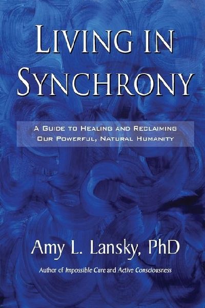 Living in Synchrony: A Guide to Healing and Reclaiming Our Powerful, Natural Humanity