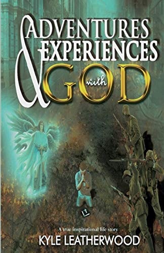 Adventures and Experiences with God A True Inspirational Life Story