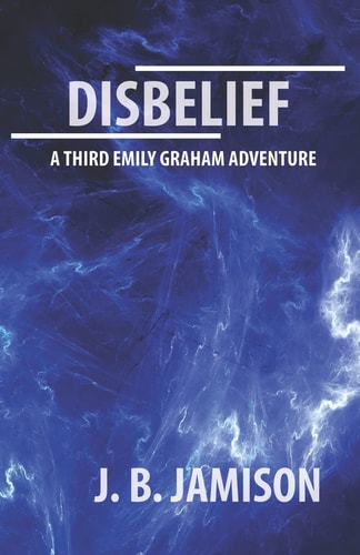 Disbelief A Third Emily Graham Adventure!