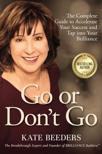 Go Or Don't Go The Complete Guide to Accelerate Your Success and Tap Into Your Brilliance
