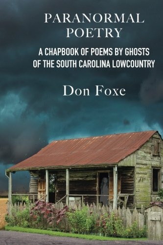 Paranormal Poetry A Chapbook Of Poems By Ghosts Of The South Carolina Lowcountry