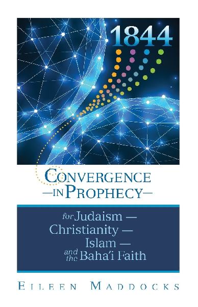 1844: Convergence in Prophecy for Judaism, Christianity, Islam, and the Bahai Faith