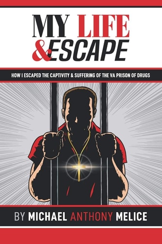 My Life and Escape How I Escaped the Captivity and Suffering of the VA Prison of Drugs