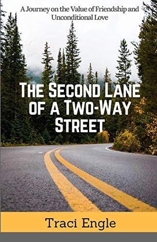 The Second Lane of a Two-Way Street A Journey on the Value of Friendship and Unconditional Love