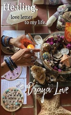 love letter to my life. Healing.