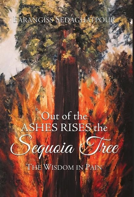 Out of the Ashes Rises the Sequoia Tree: The Wisdom in Pain