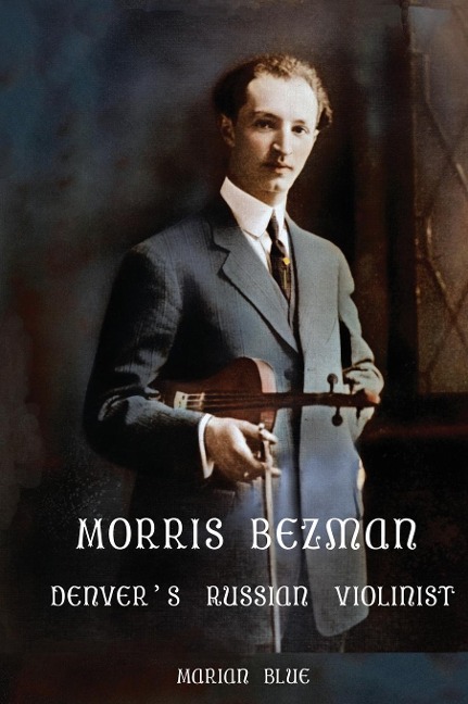 Morris Bezman: Denvers Russian Violinist
