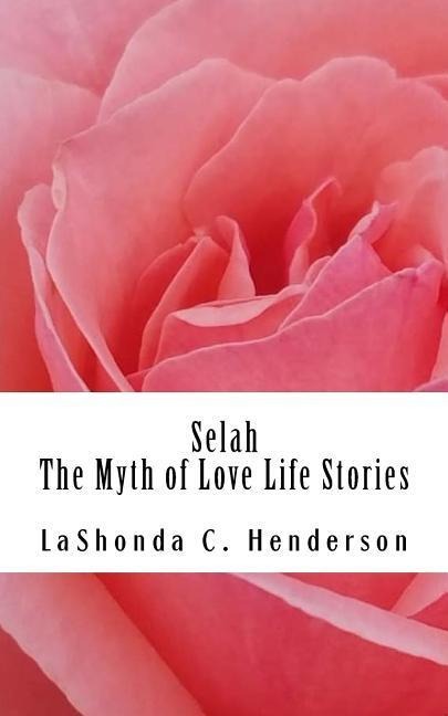 Selah The Myth of Love: Life Stories