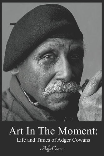 Art in the Moment Life and Times of Adger Cowans