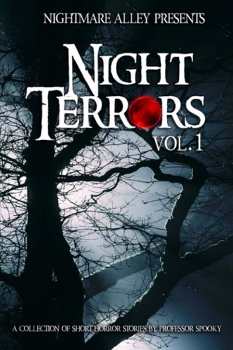 Nightmare Alley Presents Night Terrors Volume 1 a Collection of Short Horror Stories by Professor Spooky