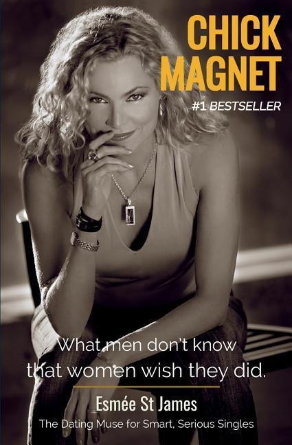 Chick Magnet: What Men Don't Know That Women Wish They Did