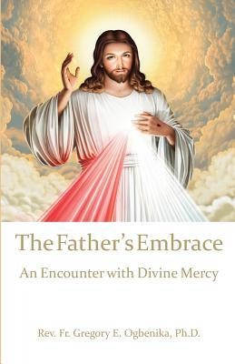 The Fathers Embrace: An Encounter with Divine Mercy
