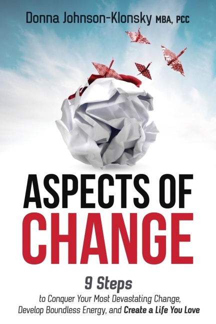ASPECTS OF CHANGE: 9 Steps to Conquer Your Most Devastating Change, Develop Boundless Energy, and Create a Life You Love