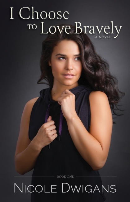 I Choose to Love Bravely: A Novel