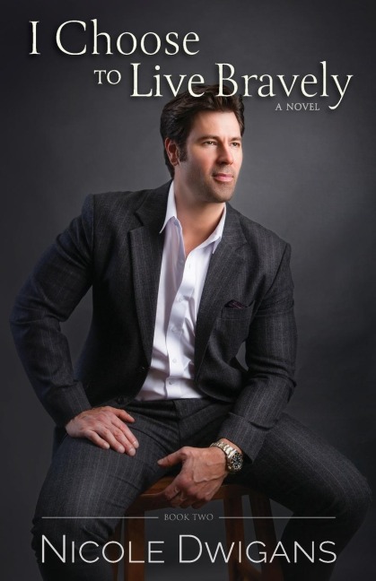 I Choose to Live Bravely: A Novel