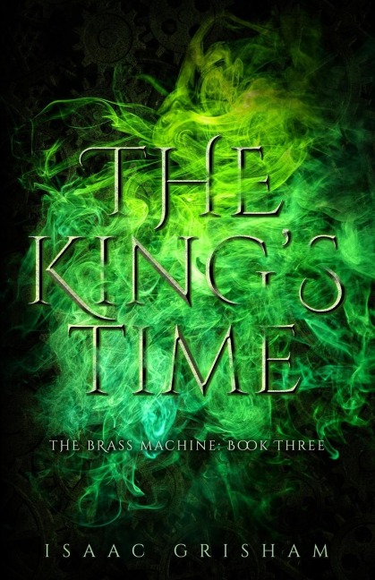 The Kings Time: The Brass Machine: Book Three