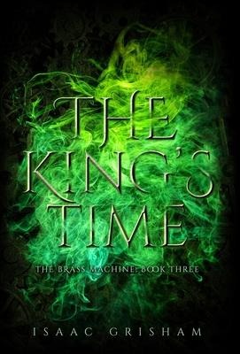The Kings Time: The Brass Machine: Book Three