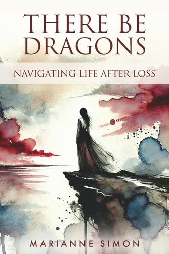 There Be Dragons: Navigating Life After Loss