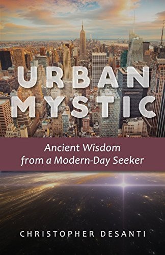 Urban Mystic Ancient Wisdom from a Modern-Day Seeker