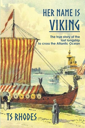 Her Name is Viking The True Story of the Last Longship to Cross the Atlantic