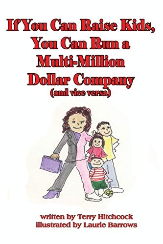 If You Can Raise Kids, You Can Run a Multi-million Dollar Company (and Vice Versa)