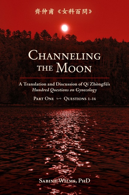 Channeling the Moon: A Translation and Discussion of Qi Zhongfus Hundred Questions on Gynecology, Part One