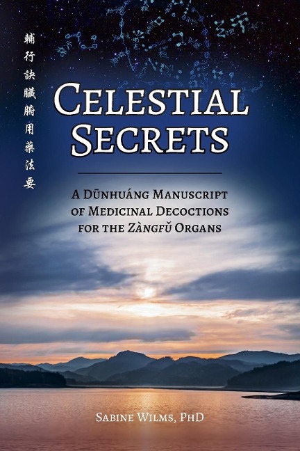 Celestial Secrets: A D¿nhuáng Manuscript of Medicinal Decoctions for  the Zàngf¿ Organs