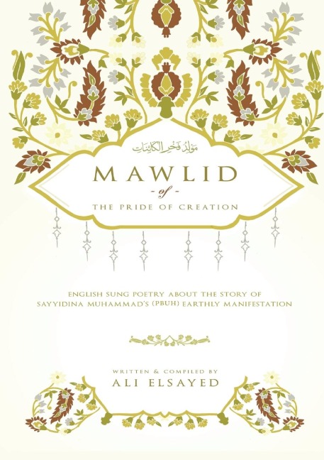 Mawlid of the Pride of Creation: English Sung Poetry about the Story of Sayyidna Muhammads (PBUH) Earthly Manifestation