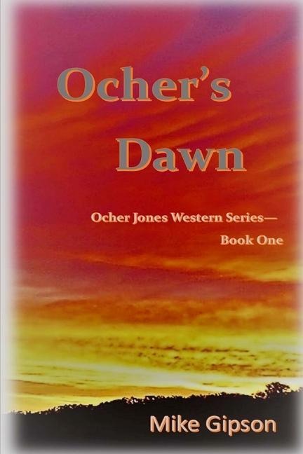 Ochers Dawn: Ocher Jones Western Series - Book One