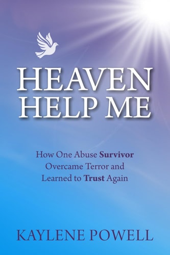 Heaven Help Me How One Abuse Survivor Overcame Terror and Learned to Trust Again