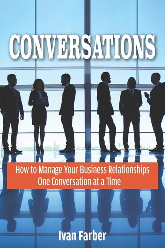 Conversations How to Manage Your Business Relationships One Conversation at a Time