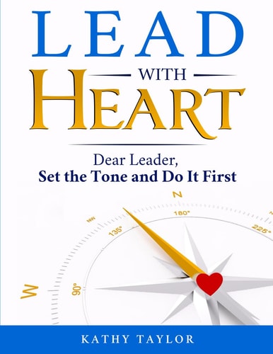 Lead with HEART Dear Leader, Set the Tone and Do It First