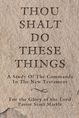 Thou Shalt Do These Things A Study of the Commands in the New Testament