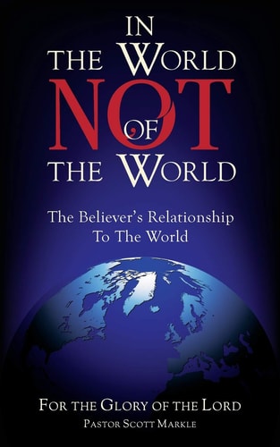 In the World, Not of the World The Believer's Relationship to the World