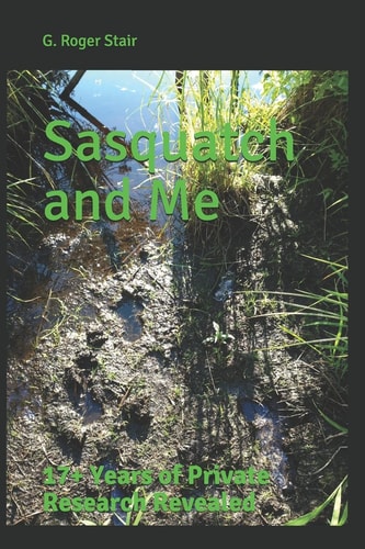 Sasquatch and Me 17+ Years of Private Research Revealed