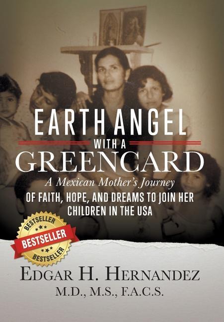 Earth Angel with a Green Card: A Mexican Mothers Journey of Faith, Hope, and Dreams to Join her Children in the USA