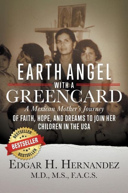 Earth Angel with a Green Card: One Mexican Womans Journey of Faith, Hope, and Dreams to Join her Children in the USA