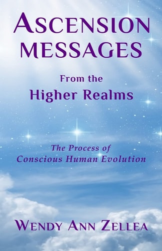 Ascension Messages From the Higher Realms The Process of Conscious Human Evolution
