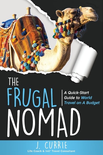 The Frugal Nomad A Quick-Start Guide to World Travel on a Budget