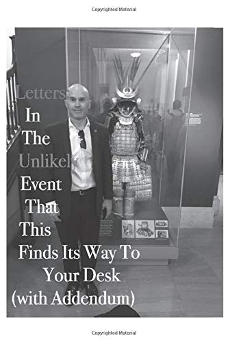 Letters In The Unlikely Event That This Letter Finds Its Way To Your Desk (with Addendum)