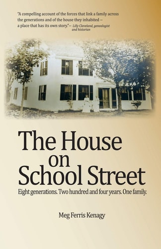 The House on School Street Eight Generations. Two Hundred and Four Years. One Family.