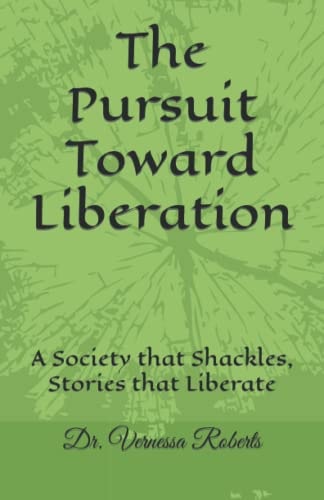 The Pursuit Toward Liberation A Society that Shackles, Stories that Liberate