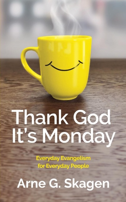 Thank God Its Monday: Everyday Evangelism for Everyday People