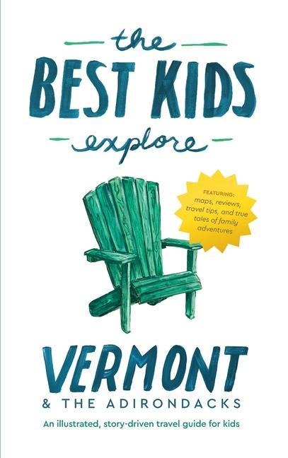 The Best Kids Explore Vermont & The Adirondacks: An illustrated, story-driven travel guide for kids