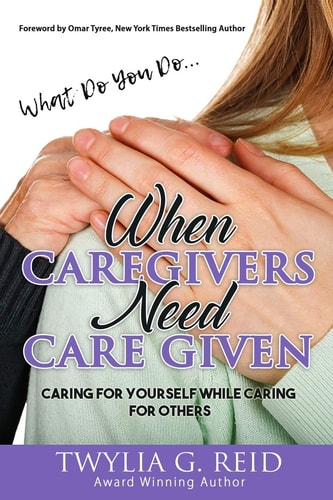 What Do You Do... When Caregivers Need Care Given Caring for Yourself While Caring for Others