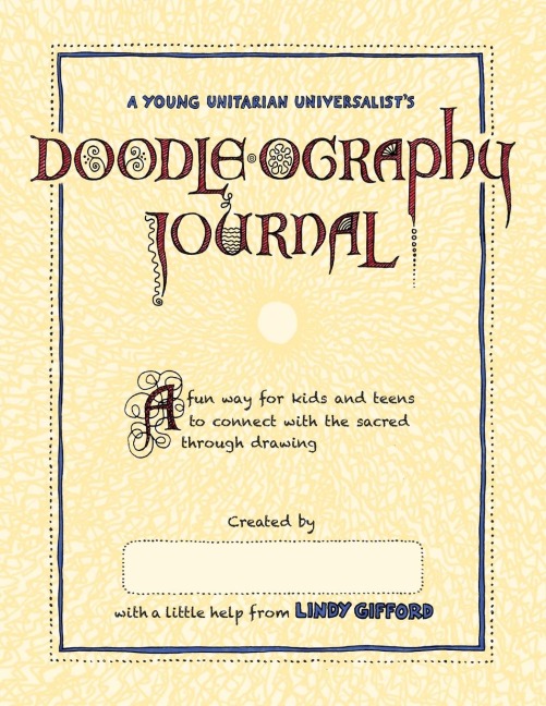 A Young Unitarian's Doodle-ography Journal: A fun way for kids and teens to connect with the sacred through drawing