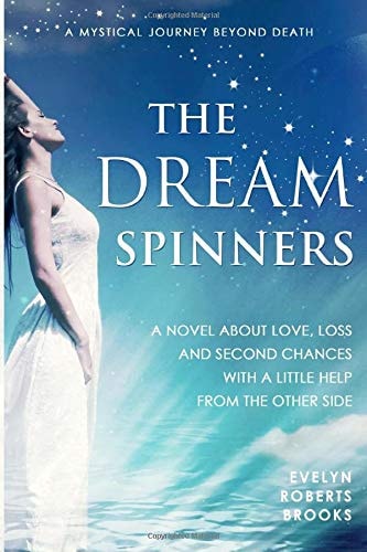 The Dream Spinners A Novel about Love, Loss and Second Chances with a Little Help from the Other Side