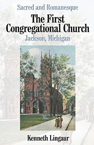 Sacred and Romanesque The First Congregational Church Jackson, Michigan