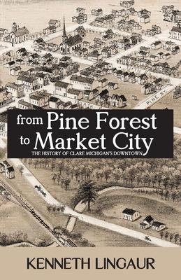 From Pine Forest to Market City: The History of Clare Michigans Downtown