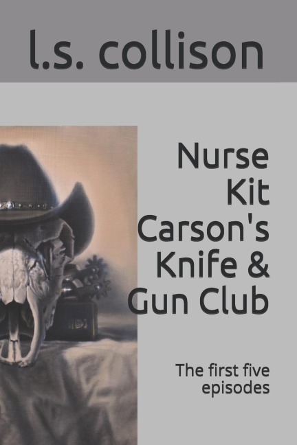 Nurse Kit Carsons Knife & Gun Club; the first five episodes: The first five episodes